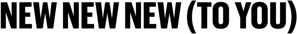 NEW NEW NEW TO YOU