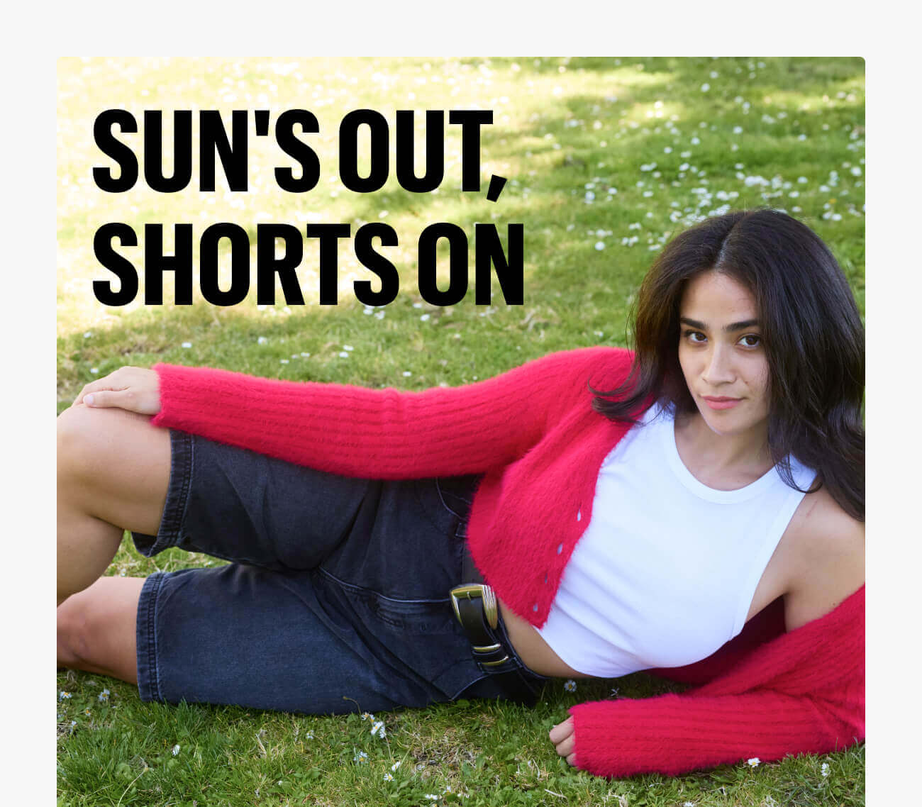 SUN'S OUT, SHORTS ON